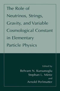 Vorderes Coverbild The Role of Neutrinos, Strings, Gravity, and Variable Cosmological Constant in Elementary Particle Physics