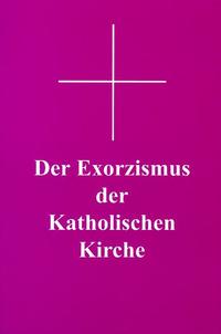 Vorderes Coverbild Der Exorzismus der katholischen Kirche