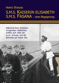 Vorderes Coverbild S.M.S. Kaiserin Elisabeth S.M.S. Fasana - eine Begegnung