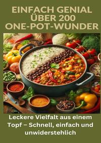 Vorderes Coverbild Einfach genial: über 200 One-Pot-Wunder: Einfach genial: Das One-Pot-Kochbuch – Über 200 Rezepte für unkomplizierte Gerichte aus einem Topf