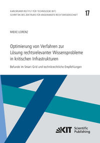Vorderes Coverbild Optimierung von Verfahren zur Lösung rechtsrelevanter Wissensprobleme in kritischen Infrastrukturen : Befunde im Smart Grid und technikrechtliche Empfehlungen