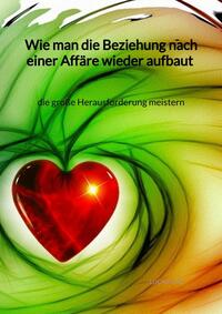 Vorderes Coverbild Wie man die Beziehung nach einer Affäre wieder aufbaut - die große Herausforderung meistern