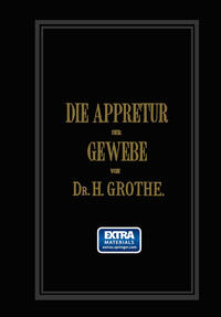 Vorderes Coverbild Die Appretur der Gewebe. (Methoden, Mittel, Maschinen.)