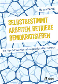 Vorderes Coverbild Selbstbestimmt arbeiten, Betriebe demokratisieren
