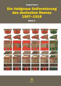 Vorderes Coverbild Die feldgraue Uniformierung des deutschen Heeres 1907–1918