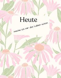 Vorderes Coverbild Heute mache ich mir das Leben schön