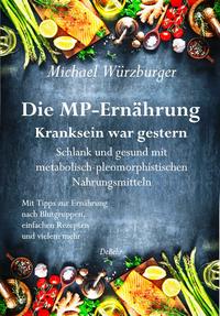 Vorderes Coverbild Die MP-Ernährung - Kranksein war gestern - Schlank und gesund mit metabolisch-pleomorphistischen Nahrungsmitteln