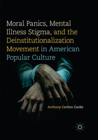 Vorderes Coverbild Moral Panics, Mental Illness Stigma, and the Deinstitutionalization Movement in American Popular Culture