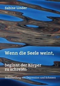 Vorderes Coverbild Wenn die Seele weint, beginnt der Körper zu schreien