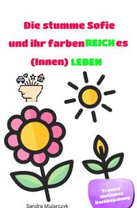 Vorderes Coverbild Die stumme Sofie und ihr farbenREICHes (Innen)LEBEN