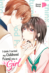 Vorderes Coverbild I think I turned my Childhood Friend into a Girl 01