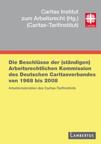Vorderes Coverbild Die Beschlüsse der (ständigen) Arbeitsrechtlichen Kommission des Deutschen Caritasverbandes von 1968 bis 2008