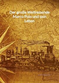Vorderes Coverbild Der große Weltreisende Marco Polo und sein Leben