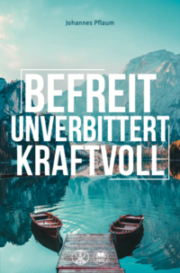 Vorderes Coverbild Befreit, unverbittert, kraftvoll