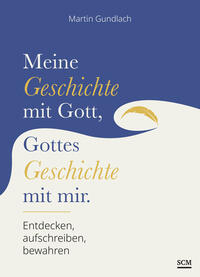 Vorderes Coverbild Meine Geschichte mit Gott, Gottes Geschichte mit mir