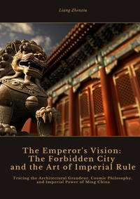 Vorderes Coverbild The Emperor's Vision: The Forbidden City and the Art of Imperial Rule