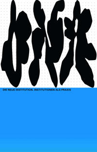 Vorderes Coverbild Die Neue Institution. Institutionen als Praxis