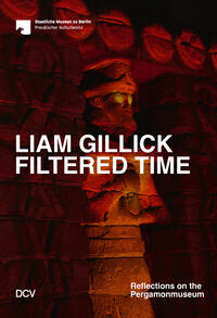Vorderes Coverbild Liam Gillick. Filtered Time – Reflections on the Pergamonmuseum