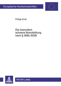 Vorderes Coverbild Die besonders schwere Brandstiftung nach § 306b StGB