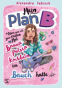 Vorderes Coverbild Mein Plan B oder Wie ich zum ersten Mal Brausepulverkribbeln im Bauch hatte