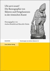 Vorderes Coverbild Ubi servi erant? Die Ikonographie von Sklaven und Freigelassenen in der römischen Kunst
