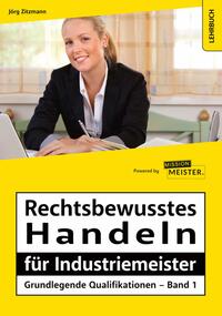 Vorderes Coverbild Rechtsbewusstes Handeln für Industriemeister - Grundlegende Qualifikationen - Band 1