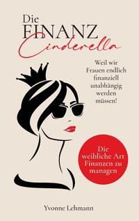Vorderes Coverbild Die Finanzcinderella - Weil wir Frauen endlich finanziell unabhängig werden müssen!