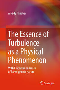 Vorderes Coverbild The Essence of Turbulence as a Physical Phenomenon
