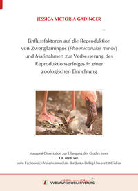 Vorderes Coverbild Einflussfaktoren auf die Reproduktion von Zwergflamingos (Phoeniconaias minor) und Maßnahmen zur Verbesserung des Reproduktionserfolges in einer zoologischen Einrichtung