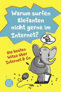 Vorderes Coverbild Warum surfen Elefanten nicht gerne im Internet? Die besten Witze über Internet & Co