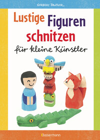 Vorderes Coverbild Lustige Figuren schnitzen für kleine Künstler. 17 einfache Schnitzanleitungen. Für Kinder ab 8 Jahren