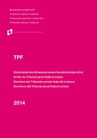 Vorderes Coverbild Entscheide des Schweizerischen Bundesstrafgerichts/Arrêts du Tribunal pénal fédéral suisse/Decisioni del Tribunale penale federale svizzero/Decisiuns dal Tribunal penal federal svizzer, 2014/TPF
