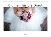 Vorderes Coverbild Blumen für die Braut (Wandkalender 2025 DIN A2 quer), CALVENDO Monatskalender