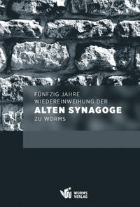 Vorderes Coverbild Fünfzig Jahre Wiedereinweihung der Alten Synagoge zu Worms