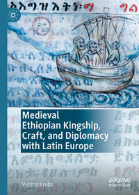 Vorderes Coverbild Medieval Ethiopian Kingship, Craft, and Diplomacy with Latin Europe