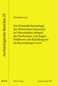 Vorderes Coverbild Zur Keramikchronologie der Römischen Kaiserzeit in Ostwestfalen anhand der Siedlungen von Enger, Hüllhorst und Kirchlengern im Ravensberger Land