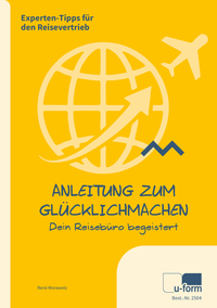 Vorderes Coverbild Anleitung zum Glücklichmachen: Dein Reisebüro begeistert!