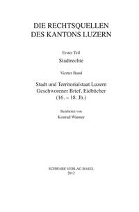 Vorderes Coverbild Stadt und Territorialstaat Luzern: Geschworener Brief, Eidbücher (16. - 18. Jh.)