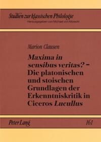 Vorderes Coverbild «Maxima in sensibus veritas?» – Die platonischen und stoischen Grundlagen der Erkenntniskritik in Ciceros «Lucullus»