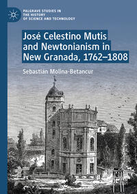 Vorderes Coverbild José Celestino Mutis and Newtonianism in New Granada, 1762–1808