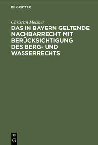 Vorderes Coverbild Das in Bayern geltende Nachbarrecht mit Berücksichtigung des Berg- und Wasserrechts