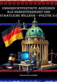 Vorderes Coverbild Ungerechtfertigte Anzeigen als Nebenverdienst und staatliche Willkür – Politik 2.0