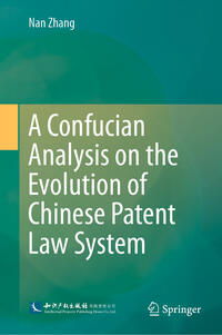 Vorderes Coverbild A Confucian Analysis on the Evolution of Chinese Patent Law System
