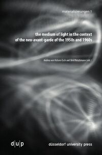 Vorderes Coverbild the medium of light in the context of the neo-avant-garde of the 1950s and 1960s