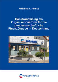 Vorderes Coverbild Bankfranchising als Organisationsform für die genossenschaftliche FinanzGruppe in Deutschland