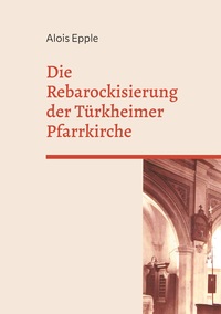 Vorderes Coverbild Die Rebarockisierung der Türkheimer Pfarrkirche
