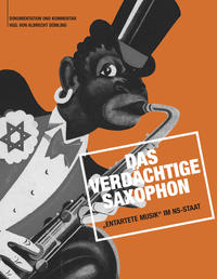 Vorderes Coverbild Das verdächtige Saxophon – „Entartete Musik“ im NS-Staat