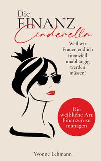Vorderes Coverbild Die Finanzcinderella - Weil wir Frauen endlich finanziell unabhängig werden müssen!