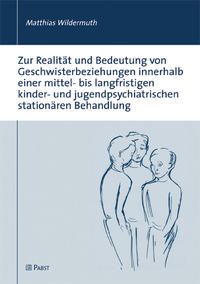 Vorderes Coverbild Zur Realität und Bedeutung von Geschwisterbeziehungen innerhalb einer mittel- bis langfristigen kinder- und jugendpsychiatrischen stationären Behandlung
