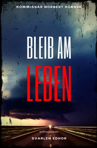 Vorderes Coverbild Kommissar Norbert Hübner ermittelt / BLEIB AM LEBEN: Kriminalroman - Kommissar Norbert Hübner 4